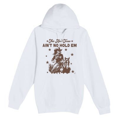 This AinT Texas AinT No Hold Em Premium Pullover Hoodie