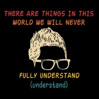 There Are Things In This World We Will Never Understand Poster