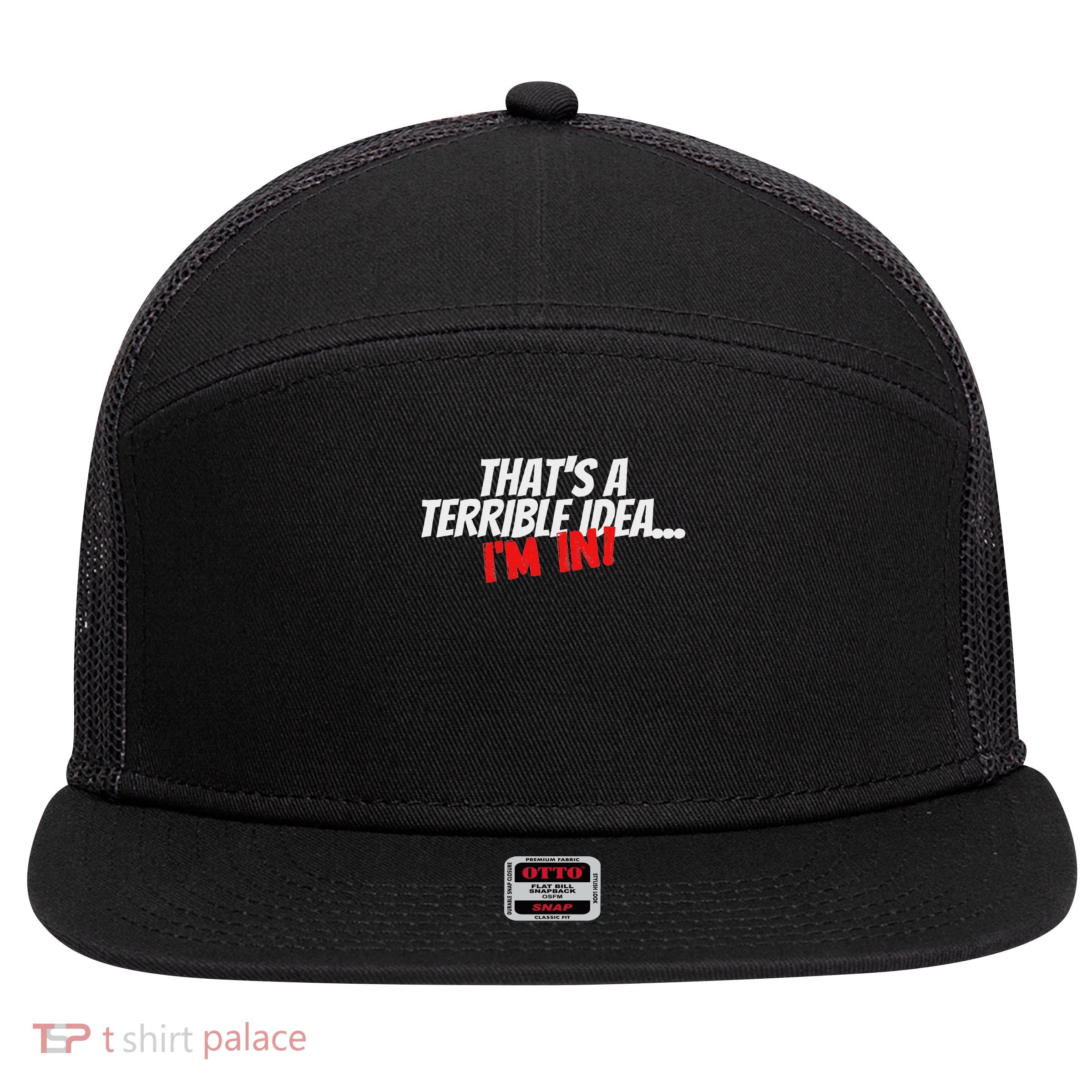 Thats A Terrible Idea, I'm In Funny Statement For Women 7 Panel Mesh Trucker Snapback Hat