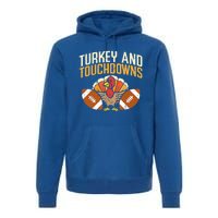 Turkey And Touchdowns Thanksgiving Football Great Gift Premium Hoodie