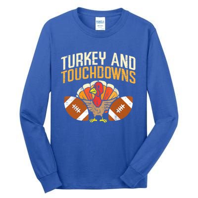 Turkey And Touchdowns Thanksgiving Football Great Gift Tall Long Sleeve T-Shirt