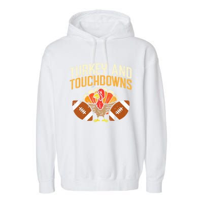 Turkey And Touchdowns Thanksgiving Football Great Gift Garment-Dyed Fleece Hoodie