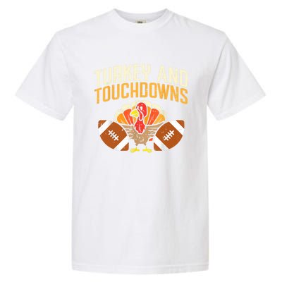 Turkey And Touchdowns Thanksgiving Football Great Gift Garment-Dyed Heavyweight T-Shirt