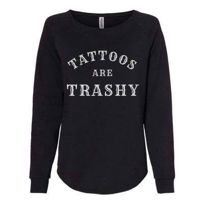 Tattoos Are Trashy Funny Sarcastic Tattoo Artist Womens California Wash Sweatshirt