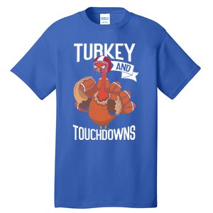 Turkey And Touchdowns Thanks Giving Funny Thanksgiving Gift Tall T-Shirt