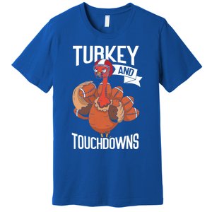 Turkey And Touchdowns Thanks Giving Funny Thanksgiving Gift Premium T-Shirt