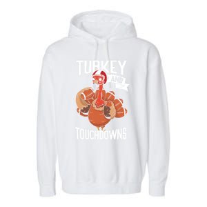 Turkey And Touchdowns Thanks Giving Funny Thanksgiving Gift Garment-Dyed Fleece Hoodie