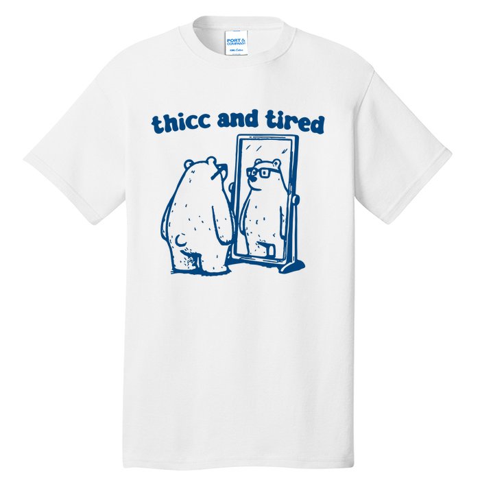 Thicc And Tired Bear Tall T-Shirt