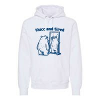 Thicc And Tired Bear Premium Hoodie