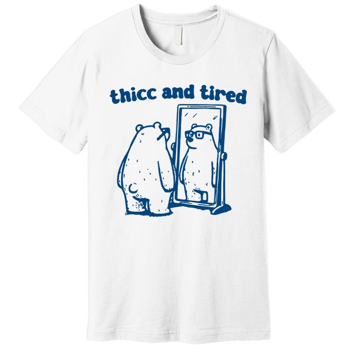 Thicc And Tired Bear Premium T-Shirt