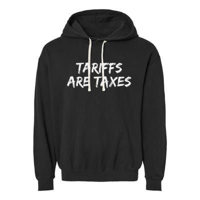 Tariffs Are Taxes Political View Against Tariffs Garment-Dyed Fleece Hoodie