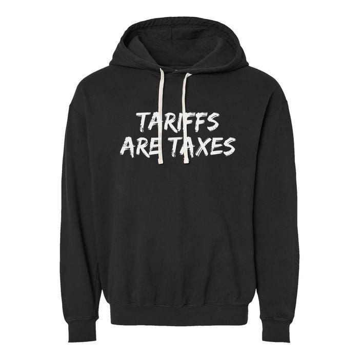 Tariffs Are Taxes Political View Against Tariffs Garment-Dyed Fleece Hoodie