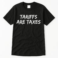 Tariffs Are Taxes Political View Against Tariffs Tall T-Shirt