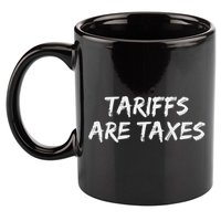 Tariffs Are Taxes Political View Against Tariffs 11oz C Handle Ceramic Mug