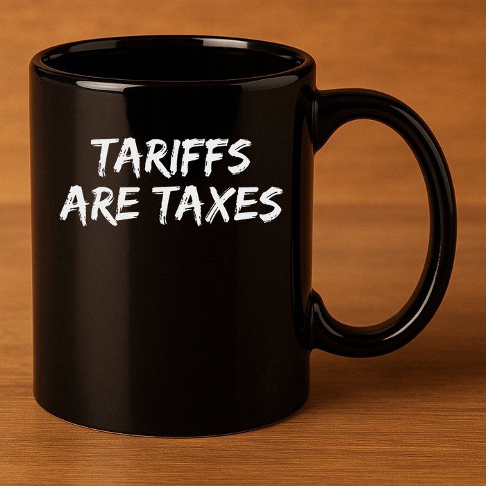 Tariffs Are Taxes Political View Against Tariffs 11oz C Handle Ceramic Mug