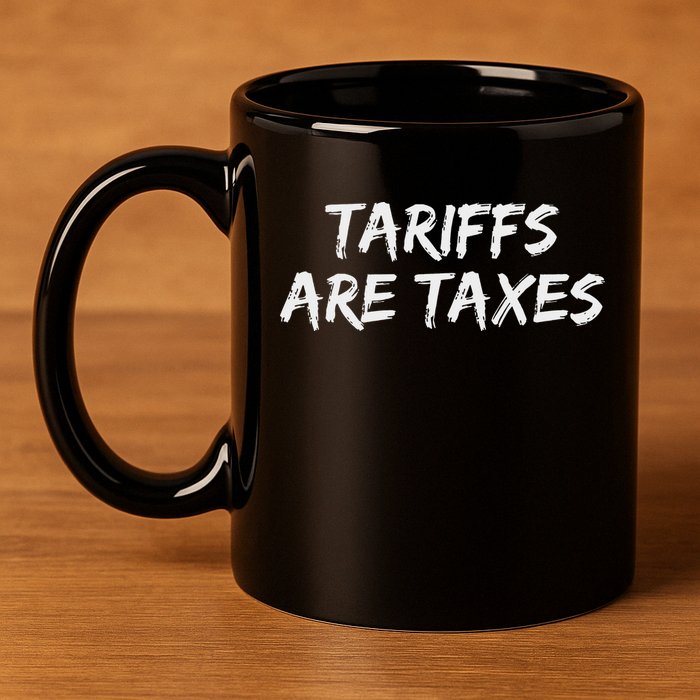 Tariffs Are Taxes Political View Against Tariffs 11oz C Handle Ceramic Mug