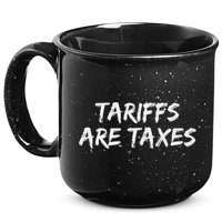 Tariffs Are Taxes Political View Against Tariffs 15oz Campfire Ceramic Mug