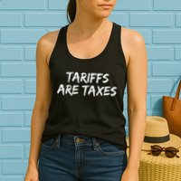 Tariffs Are Taxes Political View Against Tariffs Womens Tank Top