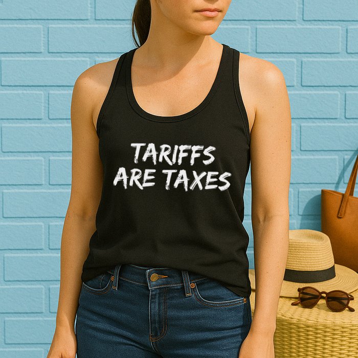 Tariffs Are Taxes Political View Against Tariffs Womens Tank Top