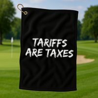 Tariffs Are Taxes Political View Against Tariffs Golf Towel