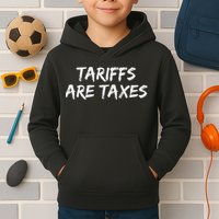 Tariffs Are Taxes Political View Against Tariffs Kids Hoodie