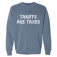Tariffs Are Taxes Political View Against Tariffs Garment-Dyed Sweatshirt