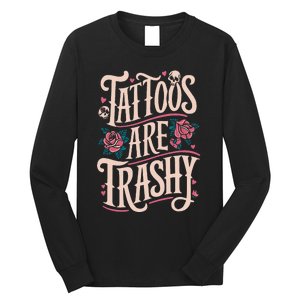 Tattoos Are Trashy Long Sleeve Shirt