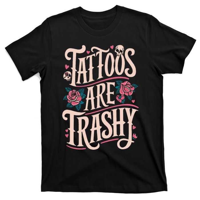 Tattoos Are Trashy T-Shirt