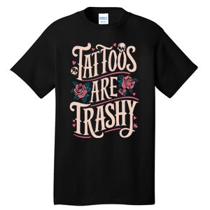 Tattoos Are Trashy Tall T-Shirt