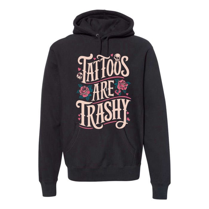 Tattoos Are Trashy Premium Hoodie