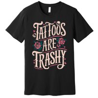 Tattoos Are Trashy Premium T-Shirt