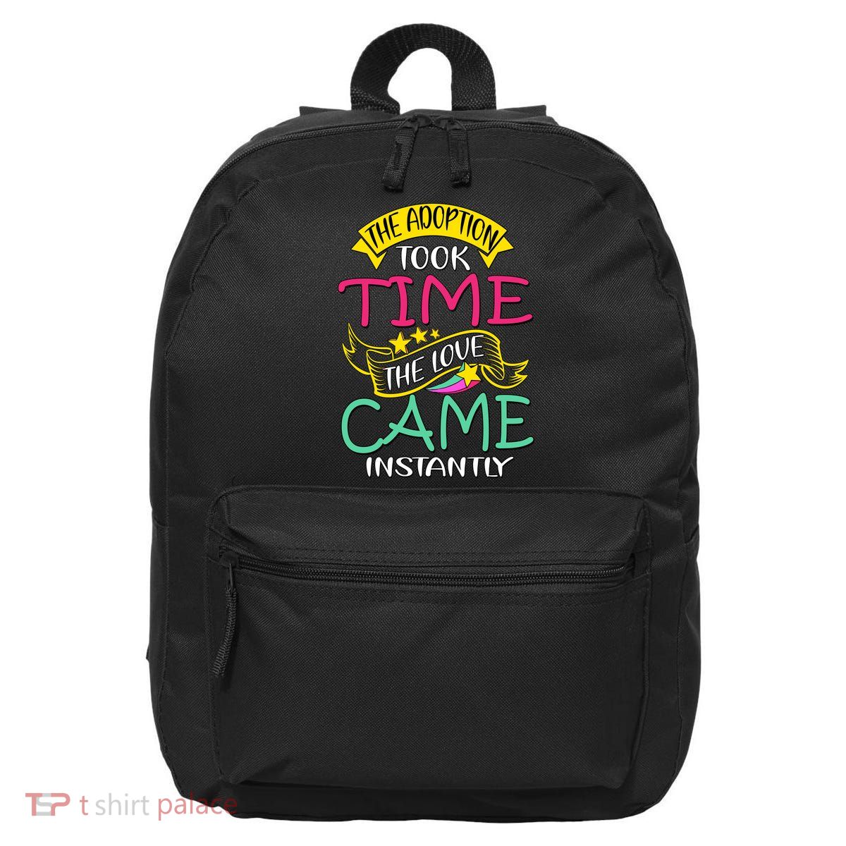 The Adoption Took Time The Love Came Instantly 16 in Basic Backpack