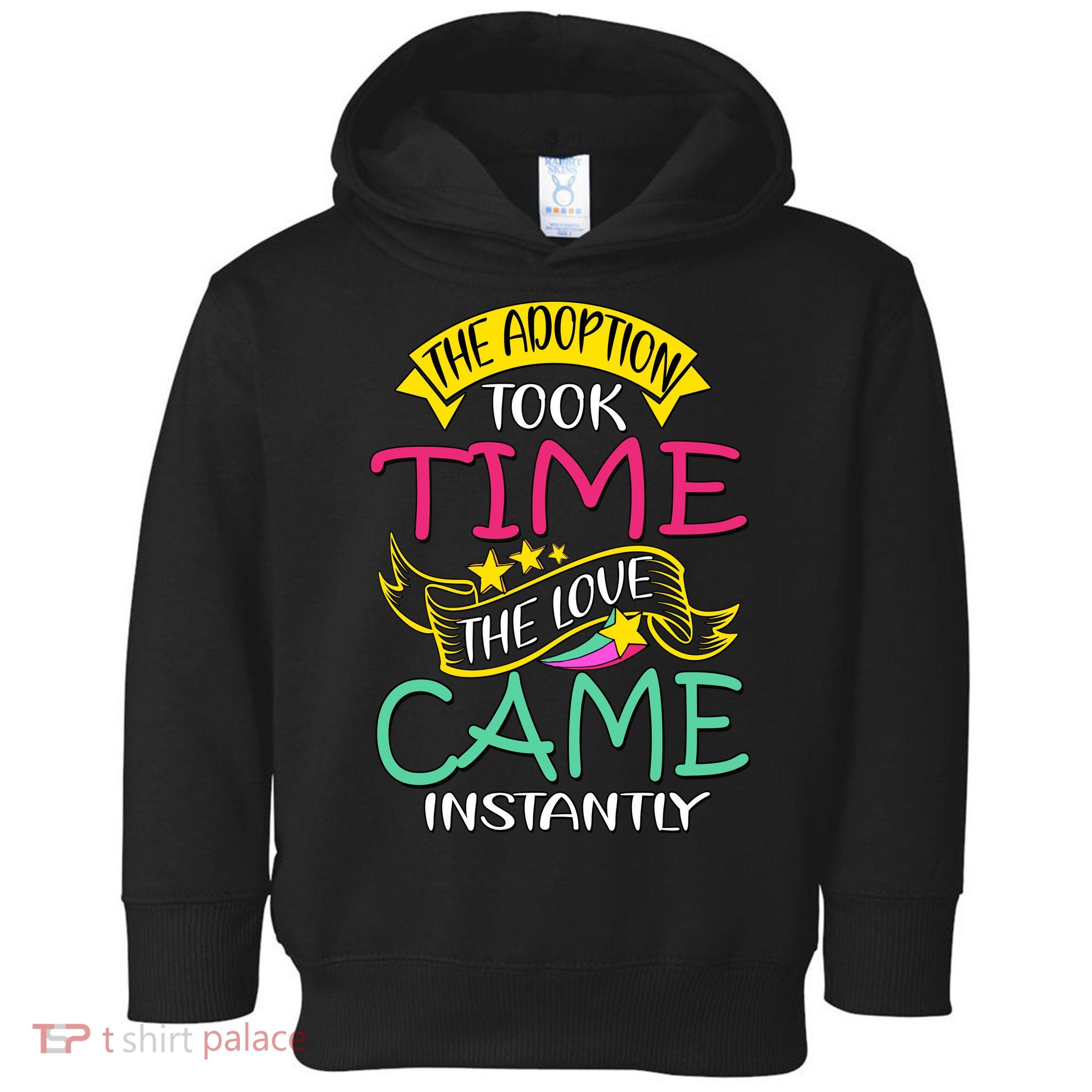 The Adoption Took Time The Love Came Instantly Toddler Hoodie