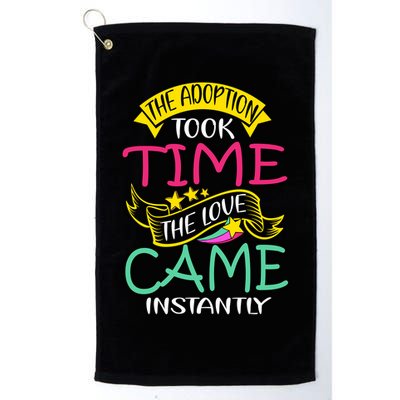 The Adoption Took Time The Love Came Instantly Golf Towel