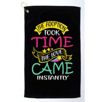 The Adoption Took Time The Love Came Instantly Golf Towel