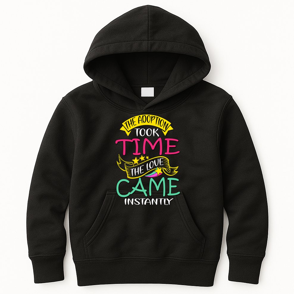 The Adoption Took Time The Love Came Instantly Kids Hoodie