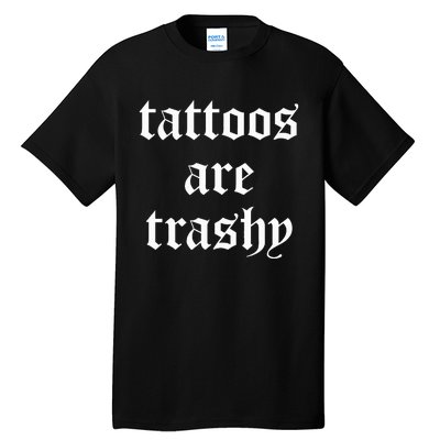 Tattoos Are Trashy Sarcasm Joke Tattoo Meme Tall T-Shirt