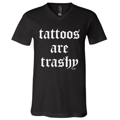 Tattoos Are Trashy Sarcasm Joke Tattoo Meme V-Neck T-Shirt