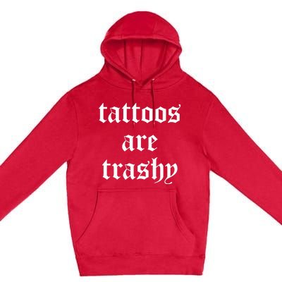 Tattoos Are Trashy Sarcasm Joke Tattoo Meme Premium Pullover Hoodie