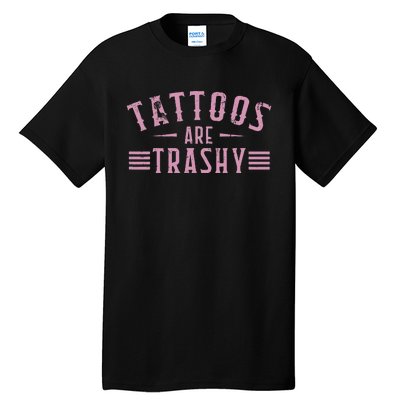 Tattoos Are Trashy Tattoo Meme Gift Tall T-Shirt