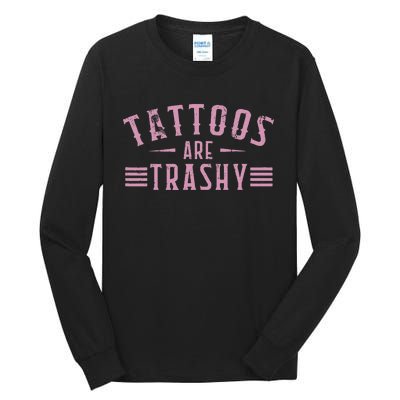 Tattoos Are Trashy Tattoo Meme Gift Tall Long Sleeve T-Shirt