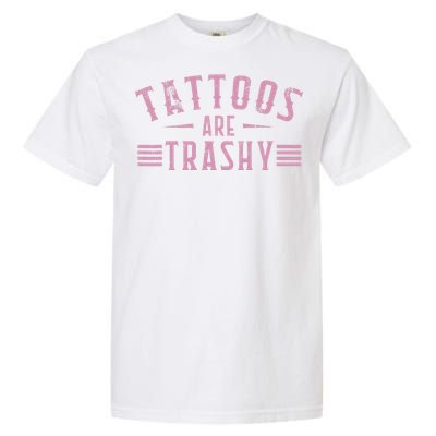 Tattoos Are Trashy Tattoo Meme Gift Garment-Dyed Heavyweight T-Shirt