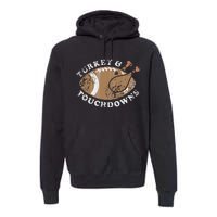 Turkey And Touchdowns Thanksgiving Football Premium Hoodie