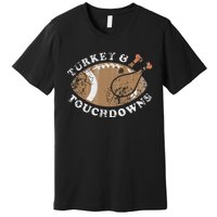 Turkey And Touchdowns Thanksgiving Football Premium T-Shirt