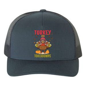 Turkey And Touchdowns For Football Lover Happy Turkey Day Gift Yupoong Adult 5-Panel Trucker Hat