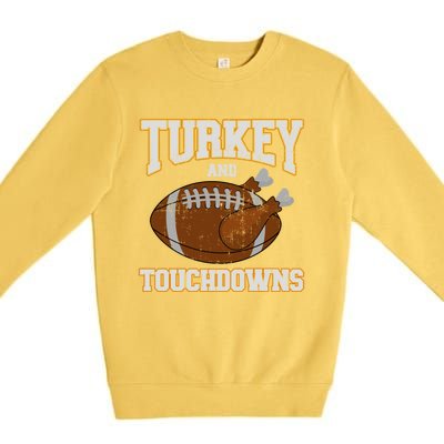 Turkey And Touchdowns For Thanksgiving Football Dinner Gift Premium Crewneck Sweatshirt