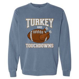 Turkey And Touchdowns For Thanksgiving Football Dinner Gift Garment-Dyed Sweatshirt