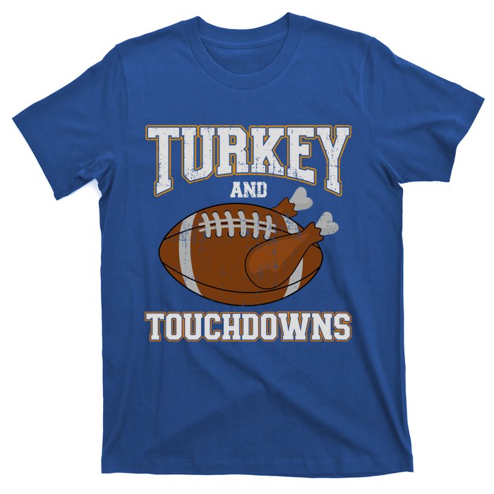 Turkey And Touchdowns For Thanksgiving Football Dinner Gift T-Shirt