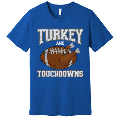 Turkey And Touchdowns For Thanksgiving Football Dinner Gift Premium T-Shirt