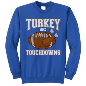 Turkey And Touchdowns For Thanksgiving Football Dinner Gift Tall Sweatshirt